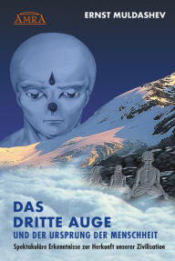 Title: DAS DRITTE AUGE und der Ursprung der Menschheit: Spektakuläre Erkenntnisse zur Herkunft unserer Zivilisation, Author: Ernst Muldashev