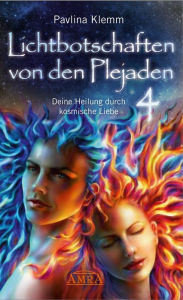 Title: Lichtbotschaften von den Plejaden Band 4: Deine Heilung durch kosmische Liebe [von der SPIEGEL-Bestseller-Autorin], Author: Pavlina Klemm