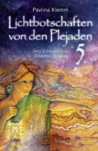 Title: Lichtbotschaften von den Plejaden Band 5: Dein Schlüssel zum Goldenen Zeitalter [von der SPIEGEL-Bestseller-Autorin], Author: Pavlina Klemm