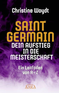 Title: SAINT GERMAIN. Dein Aufstieg in die Meisterschaft: Ein Leitfaden von A-Z, Author: Christine Woydt