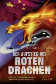 Title: Der Aufstieg des Roten Drachen. Ursprünge & Gefahren des Geheimen Weltraumprogramms der Chinesen, Author: Michael E. Salla