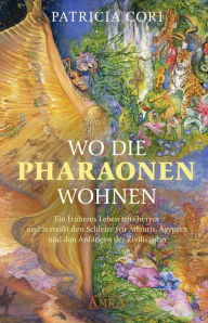 Title: WO DIE PHARAONEN WOHNEN. Vom Ursprung zwischen den Sternen, Author: Patricia Cori