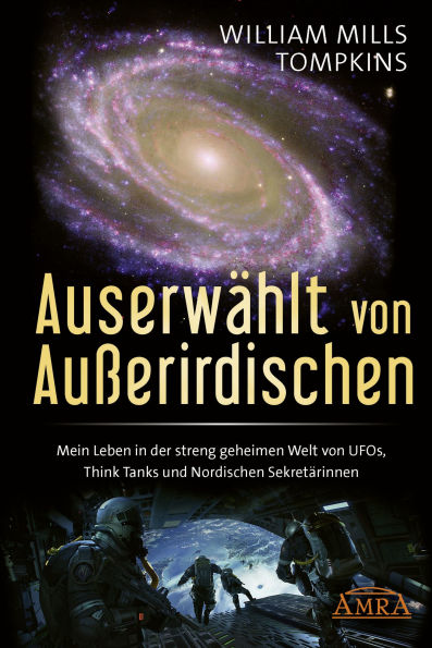 AUSERWÄHLT VON AUSSERIRDISCHEN: Mein Leben in der streng geheimen Welt von UFOs, Think Tanks und Nordischen Sekretärinnen