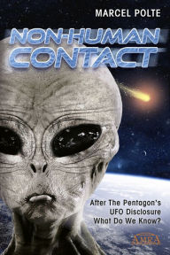 Title: NON-HUMAN CONTACT: After the Pentagon's UFO Disclosure: What Do We Know?, Author: Marcel Polte