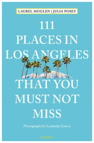 Title: 111 Places in Los Angeles That You Must Not Miss, Author: Laurel Moglen