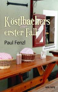 Title: Köstlbachers erster Fall, Author: Paul Fenzl