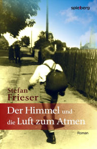 Title: Der Himmel und die Luft zum Atmen, Author: Stefan Frieser