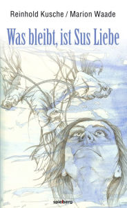 Title: Was bleibt, ist Sus Liebe, Author: Reinhold Kusche