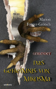 Title: Das Geheimnis von Mikosma: Geblendet, Author: Marion Forster-Grötsch