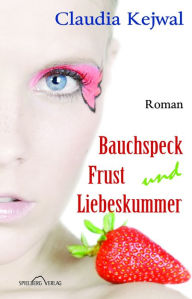 Title: Bauchspeck Frust und Liebeskummer, Author: Claudia Kejwal