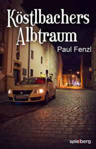 Title: Köstlbachers Albtraum, Author: Paul Fenzl