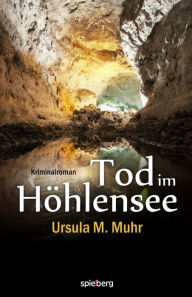 Title: Tod im Höhlensee, Author: Ursula M. Muhr