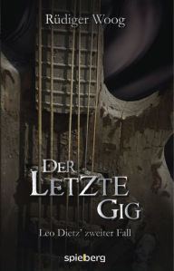 Title: Der letzte Gig: Leo Dietz zweiter Fall, Author: Rüdiger Woog