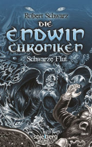 Title: Die Endwin Chroniken: Schwarze Flut, Author: Robert Schwarz