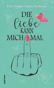 Title: Die Liebe kann mich mal, Author: Ellen Kühne