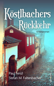 Title: Köstlbachers Rückkehr, Author: Paul Fenzl