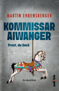 Title: Kommissar Aiwanger: Prost, du Sack, Author: Martin Ehrensberger