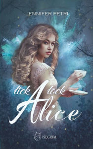 Title: Tick Tock Alice, Author: Jennifer Petri