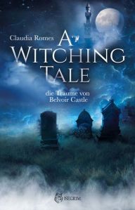 Title: A Witching Tale: Die Träume vom Belvoir Castle, Author: Claudia Romes