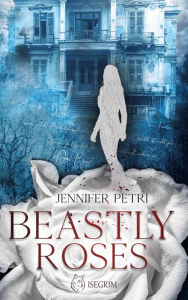 Title: Beastly Roses, Author: Jennifer Petri