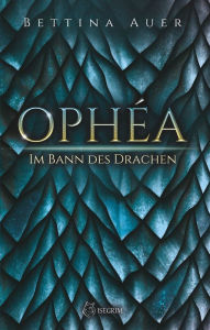 Title: Ophéa - Im Bann des Drachen, Author: Bettina Auer