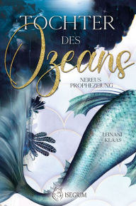 Title: Tochter des Ozeans - Nereus Prophezeiung, Author: Leinani Klaas