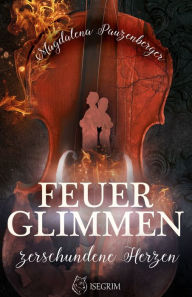 Title: Feuerglimmen: Zerschundene Herzen, Author: Magdalena Pauzenberger