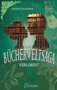 Title: Die Bücherwelt-Saga: Verloren?, Author: Stefanie Straßburger