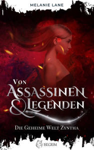 Title: Von Assassinen & Legenden: Die geheime Welt Zyntha, Author: Melanie Lane