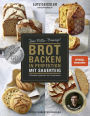 Brot backen in Perfektion mit Sauerteig: Das Plötz-Prinzip! Vollendete Ergebnisse statt Experimente