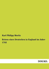 Title: Reisen eines Deutschen in England im Jahre 1782, Author: Karl Philipp Moritz