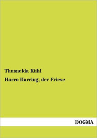 Title: Harro Harring, Der Friese, Author: Thusnelda K. Hl