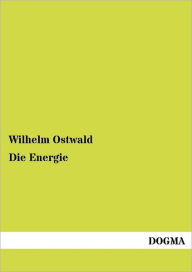 Title: Die Energie, Author: Wilhelm Ostwald