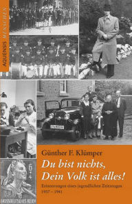 Title: Du bist nichts, Dein Volk ist alles!: Erinnerungen eines jugendlichen Zeitzeugen 1937 - 1941, Author: Klümper Günther F.