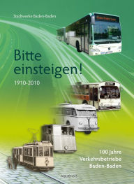 Title: Bitte einsteigen!: 100 Jahre Verkehrsbetriebe Baden-Baden, Author: Stadtwerke Baden-Baden