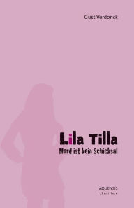 Title: Lila Tilla: Mord ist kein Schicksal, Author: Gust Verdonck