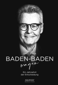 Title: Baden-Baden wagen: Ein Jahrzehnt der Entscheidung, Author: Ulrich Wendt