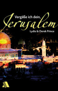 Title: Vergäße ich dein, Jerusalem, Author: Derek Prince