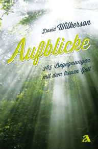 Title: Aufblicke: 365 Begegnungen mit dem treuen Gott, Author: David Wilkerson