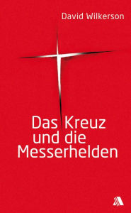 Title: Das Kreuz und die Messerhelden, Author: David Wilkerson