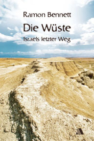 Title: Die Wüste: Israels letzter Weg, Author: Ramon Bennett