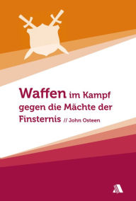 Title: Waffen im Kampf gegen die Mächte der Finsternis, Author: John Osteen