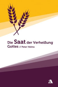 Title: Die Saat der Verheißung Gottes, Author: Peter Helms