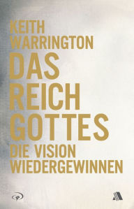 Title: Das Reich Gottes: Die Vision wiedergewinnen, Author: Keith Warrington