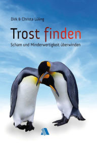 Title: Trost finden: Scham und Minderwertigkeit überwinden, Author: Dirk Lüling