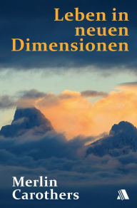 Title: Leben in neuen Dimensionen, Author: Merlin R Carothers