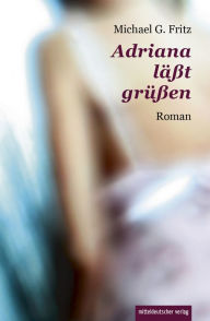 Title: Adriana läßt grüßen: Roman, Author: Michael G Fritz