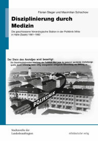 Title: Disziplinierung durch Medizin: Die geschlossene Venerologische Station in der Poliklinik Mitte in Halle (Saale) 1961 bis 1982, Author: Maximilian Schochow