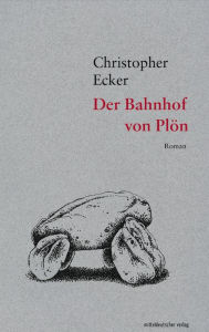 Title: Der Bahnhof von Plön, Author: Christopher Ecker