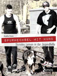 Title: Spurwechsel mit Hund: Soziales Lernen in der Jugendhilfe, Author: Angelika Putsch